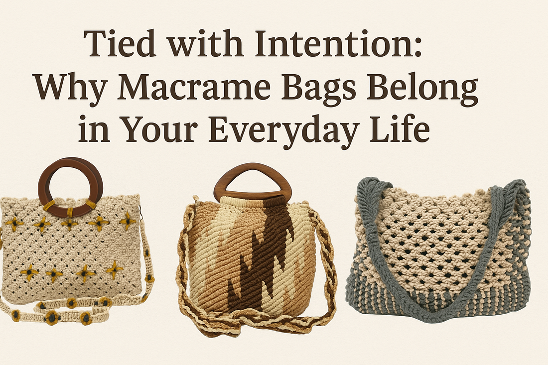Tied with Intention: Why Macrame Bags Belong in Your Everyday Life