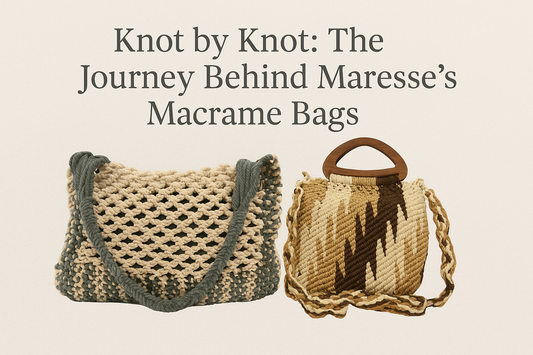 Knot by Knot: The Journey Behind Maresse’s Macrame Bags