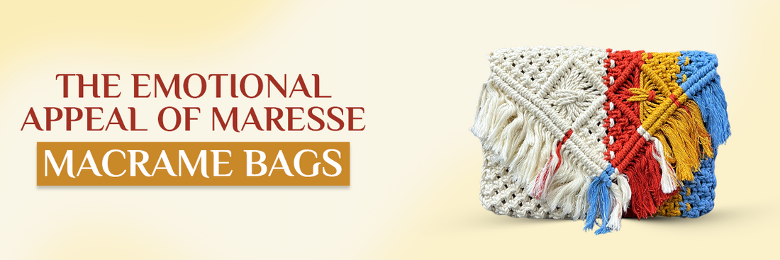 The Emotional Appeal of Maresse Macrame Bags