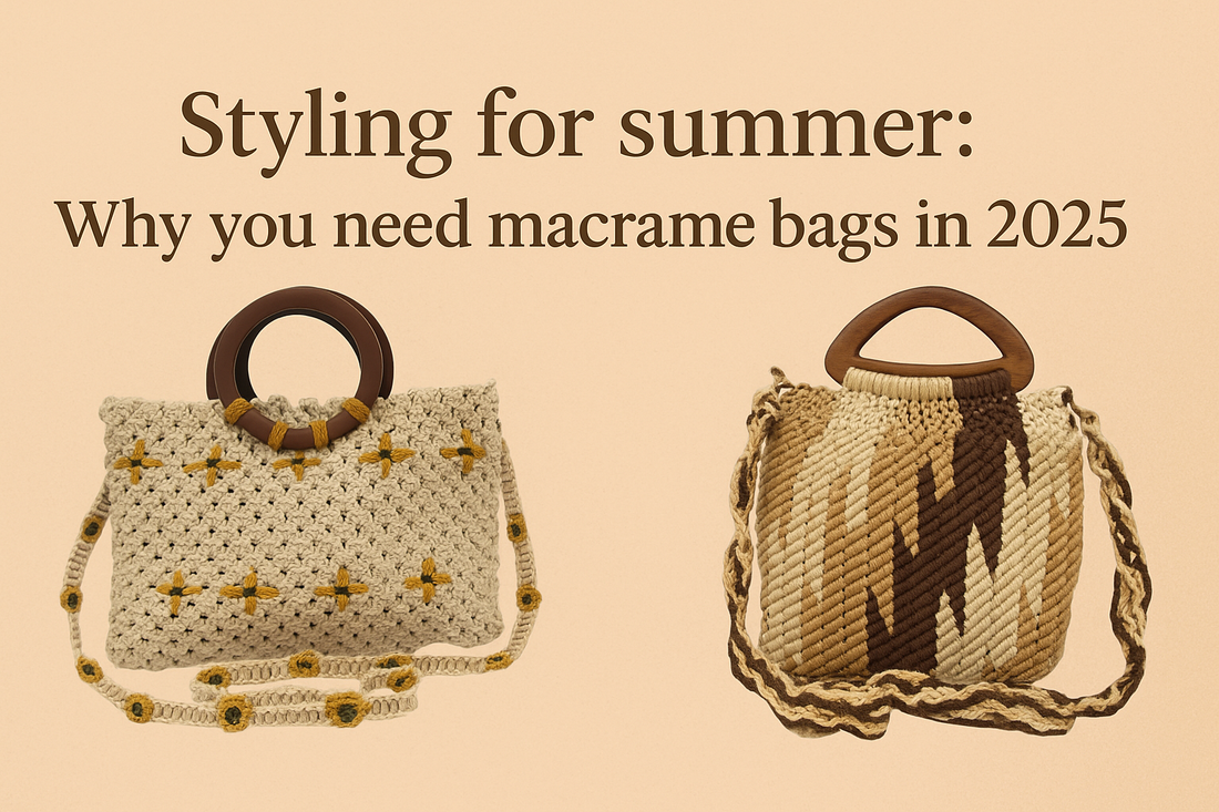 Styling for summer: Why you need macrame bags in 2025