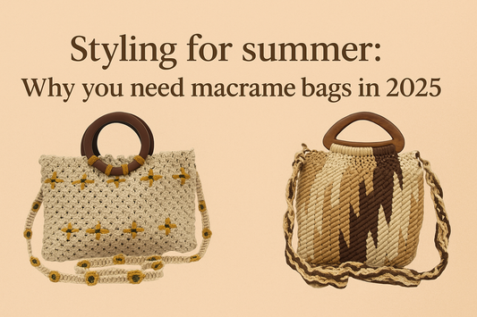 Styling for summer: Why you need macrame bags in 2025