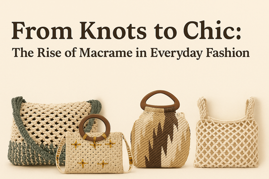 From Knots to Chic: The Rise of Macrame in Everyday Fashion